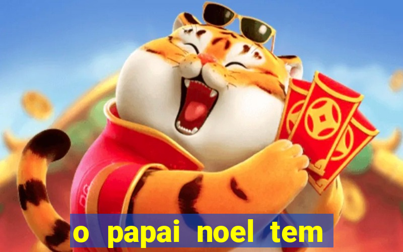 o papai noel tem quantos anos