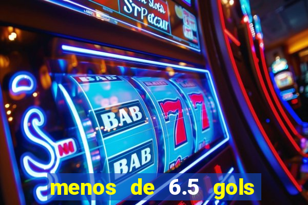 menos de 6.5 gols o que significa