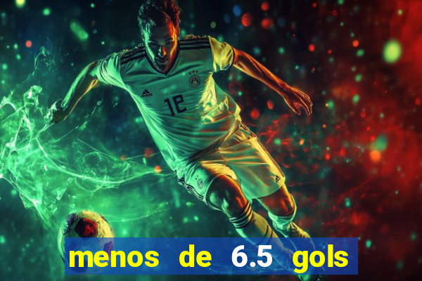 menos de 6.5 gols o que significa