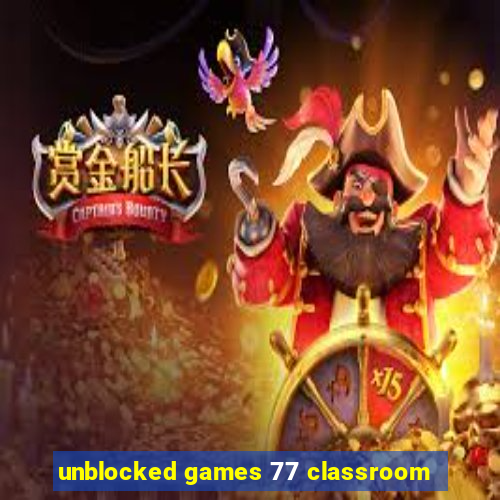 unblocked games 77 classroom