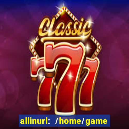 allinurl: /home/game  gamecategoryid=0