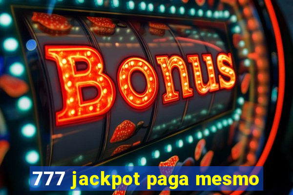 777 jackpot paga mesmo