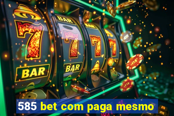 585 bet com paga mesmo