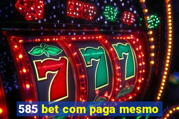 585 bet com paga mesmo