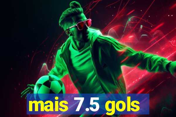 mais 7.5 gols