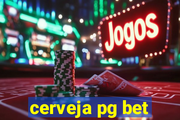 cerveja pg bet