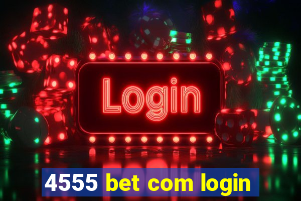 4555 bet com login