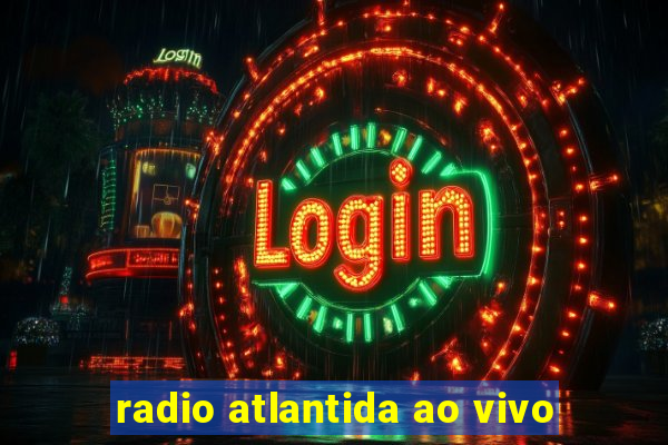 radio atlantida ao vivo