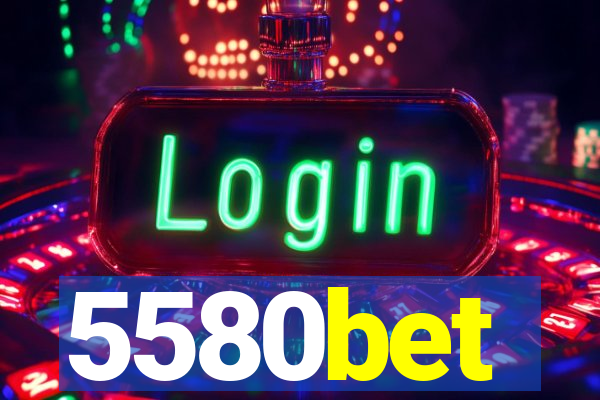 5580bet