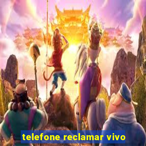 telefone reclamar vivo