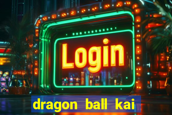 dragon ball kai legendado download