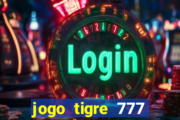 jogo tigre 777 como jogar