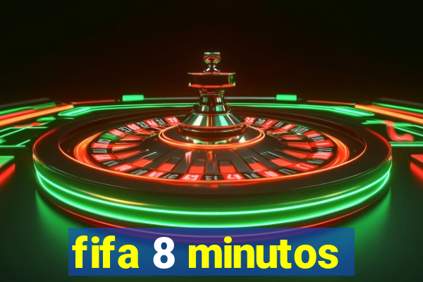 fifa 8 minutos