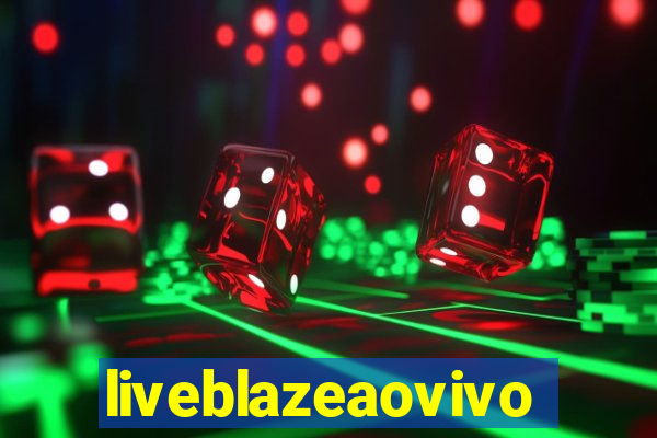 liveblazeaovivo