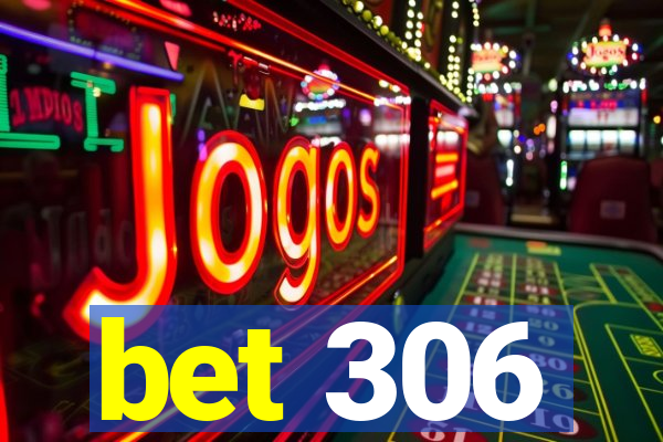 bet 306