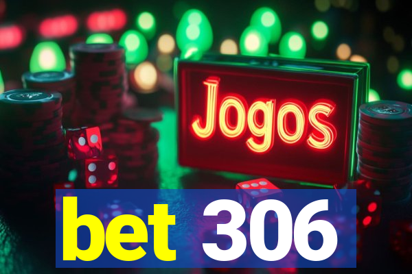 bet 306