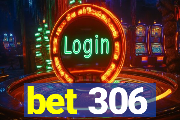 bet 306