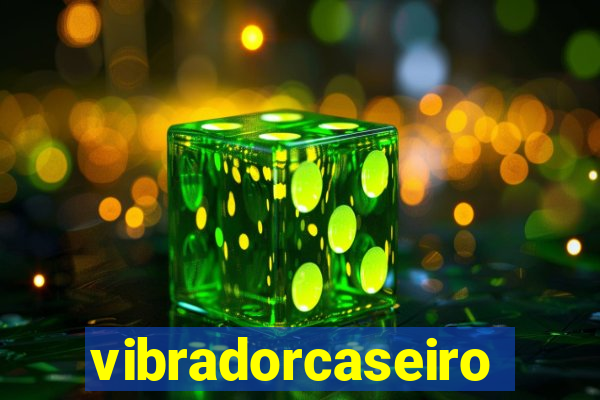 vibradorcaseiro