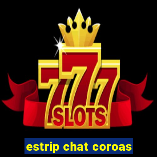 estrip chat coroas