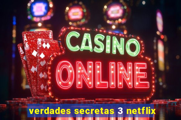 verdades secretas 3 netflix