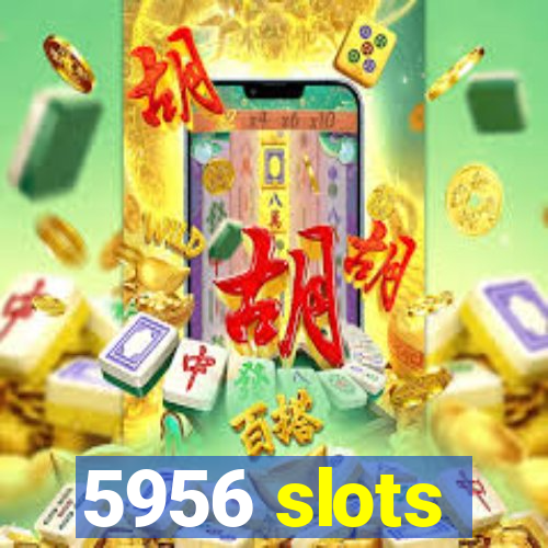 5956 slots