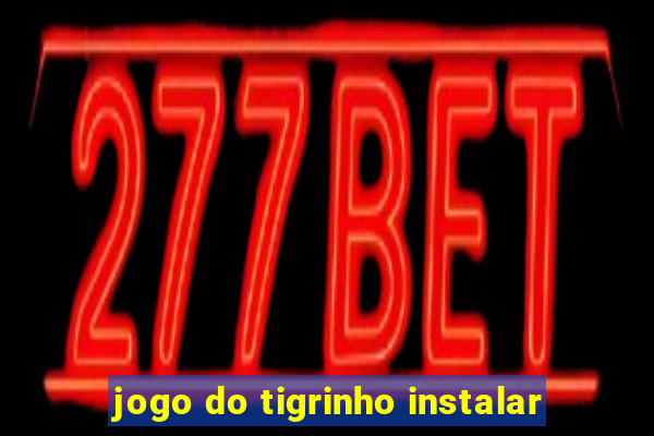 jogo do tigrinho instalar