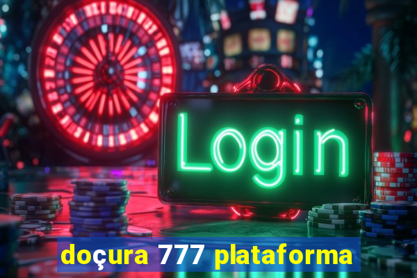 doçura 777 plataforma