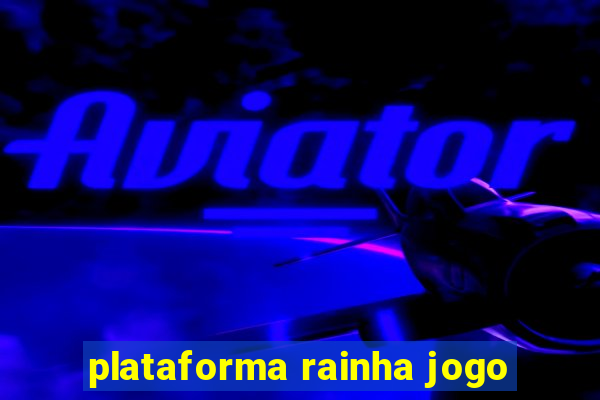 plataforma rainha jogo