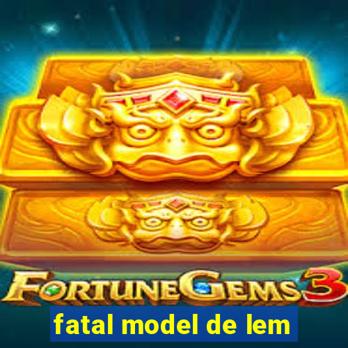 fatal model de lem