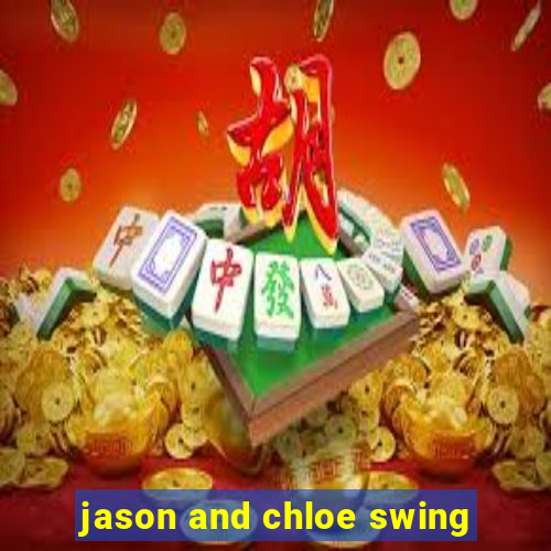 jason and chloe swing