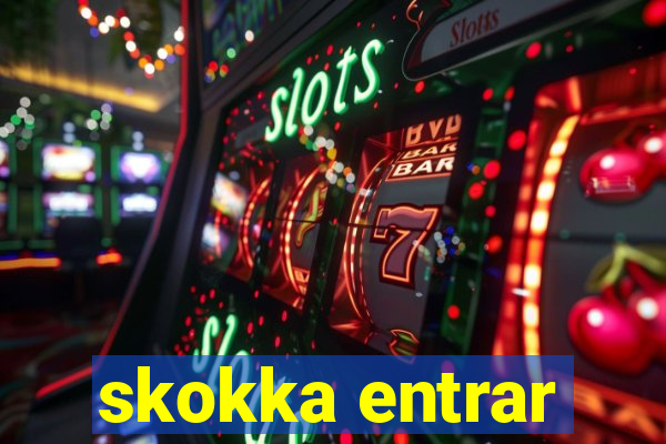 skokka entrar