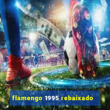 flamengo 1995 rebaixado