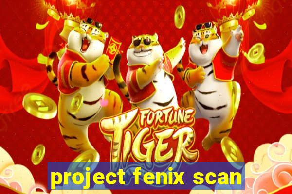 project fenix scan