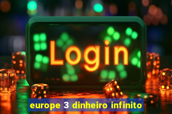 europe 3 dinheiro infinito