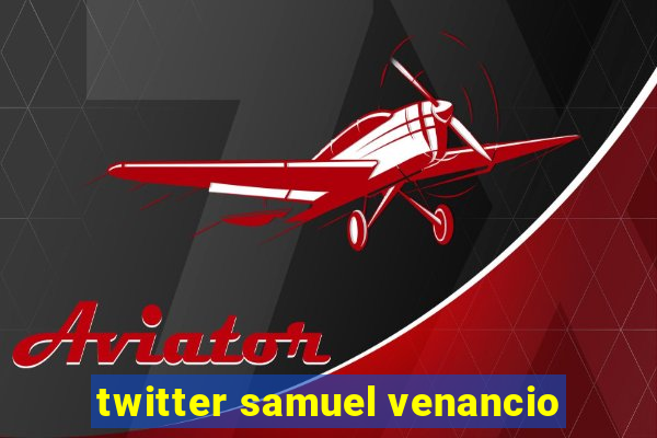 twitter samuel venancio