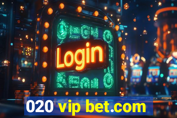 020 vip bet.com