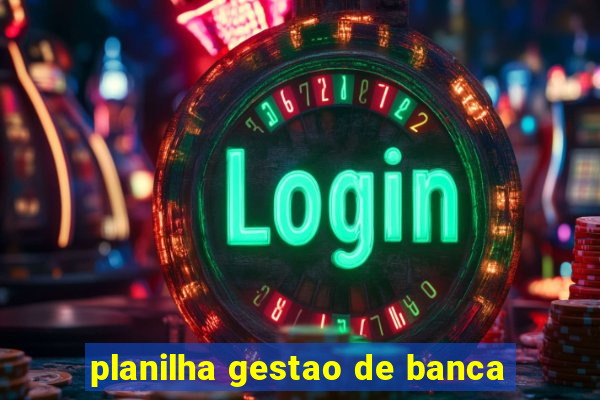 planilha gestao de banca