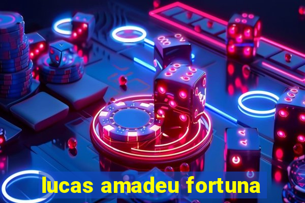 lucas amadeu fortuna