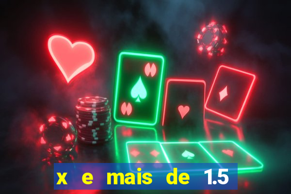 x e mais de 1.5 betano o que significa