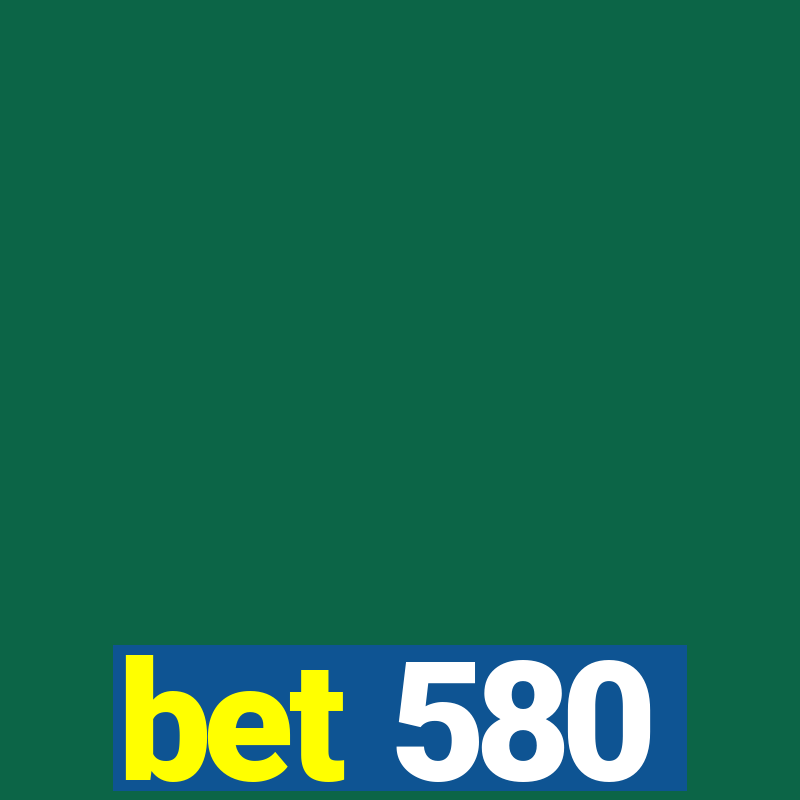 bet 580