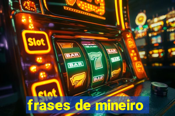 frases de mineiro