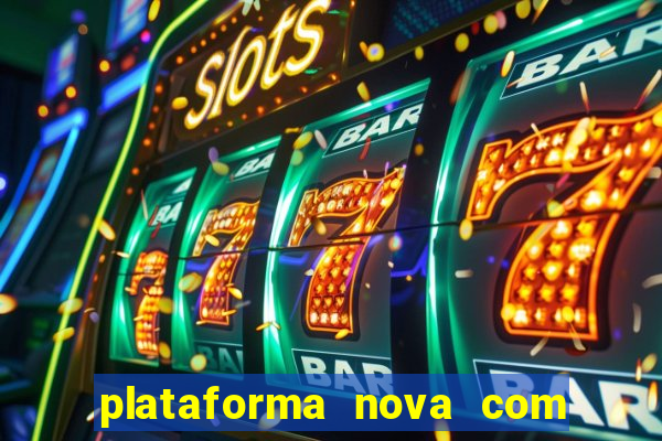 plataforma nova com bonus de cadastro sem deposito