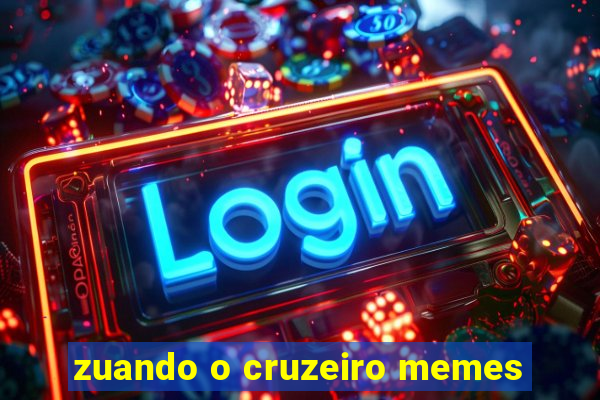 zuando o cruzeiro memes