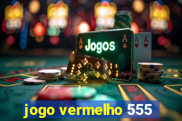 jogo vermelho 555