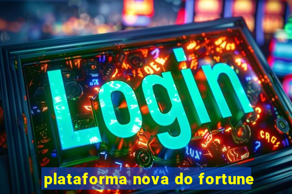 plataforma nova do fortune