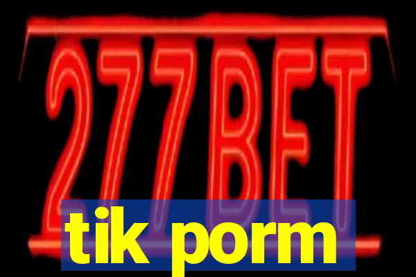 tik porm