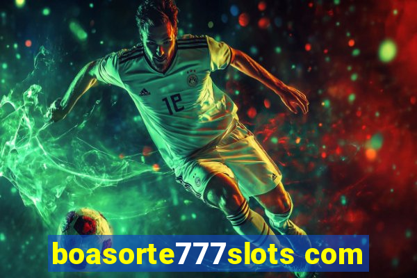 boasorte777slots com