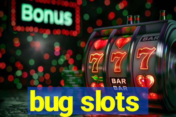 bug slots