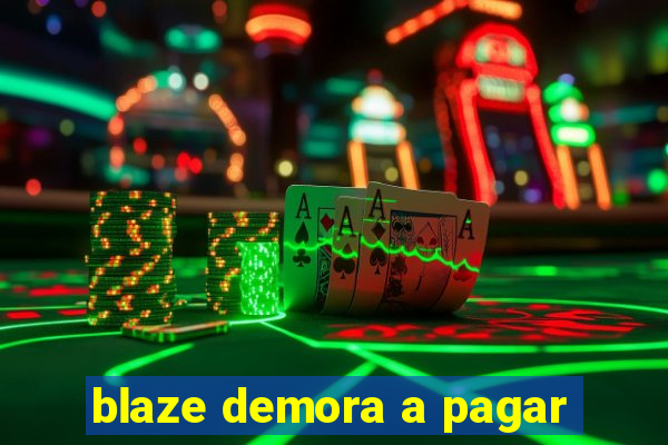 blaze demora a pagar