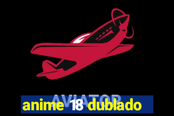 anime 18 dublado